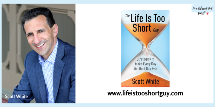 Episode 143 – The Life Is Too Short Guy: Strategies To Make Every Day The Best Day Ever!